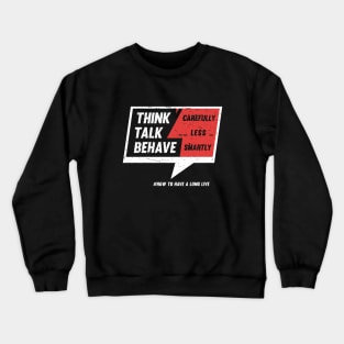 Think - Carefully. Talk - Less. Behave - Smartly Crewneck Sweatshirt